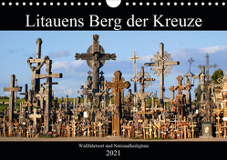 Litauens Berg der Kreuze – Wallfahrtssort und Nationalheiligtum (Wandkalender 2021 DIN A4 quer) von von Loewis of Menar,  Henning