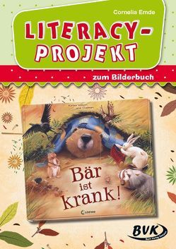 Literacy-Projekt zum Bilderbuch Bär ist krank! von Emde,  Cornelia