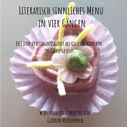 Literarisch sinnliches Menu in vier Gängen von Heidenreich,  Gudrun