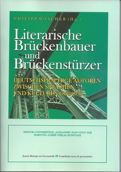 Literarische Brückenbauer und Brückenstürzer von Cujba,  Cornelia, Eschgfäller,  Sabine, Grabovszki,  Ernst, Kutzenberger,  Stefan, Lihaciu,  Ion, Lughofer,  Johann G, Nistor,  Adina L, Ohlenschläger,  Alexandra, Palimariu,  Ana M, Solomon,  Francisca, Wascher,  Philipp