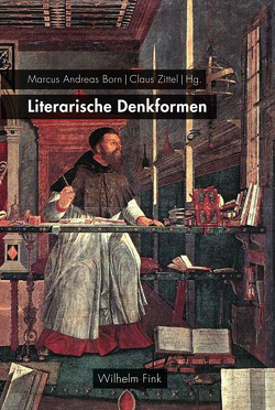 Literarische Denkformen von Albrecht,  Andrea, Baldelli,  Giulia, Becker,  Alexander, Born,  Marcus Andreas, Ferron,  Isabella, Moser,  Jakob, Müller,  Enrico, Pichler,  Axel, Rispoli,  Marco, Rugenstein,  Kai, Sneis,  Jørgen, Zittel,  Claus