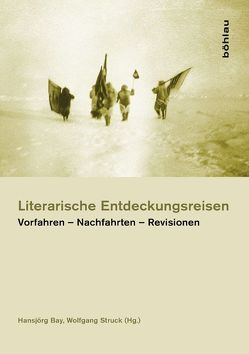 Literarische Entdeckungsreisen von Bay,  Hansjörg, Dunker,  Axel, Dünne,  Jörg, Felsch,  Philipp, Frost,  Sabine, Gaderer,  Rupert, Gutjahr,  Ortrud, Hamann,  Christof, Lü,  Yixu, Menke,  Bettine, Mergenthaler,  Volker, Nenguié,  Pierre Kodjio, Noyes,  John K, Schmidt,  Dietmar, Simo,  David, Struck,  Wolfgang, Wilke,  Sabine, Zilcosky,  John, Zubarik,  Sabine