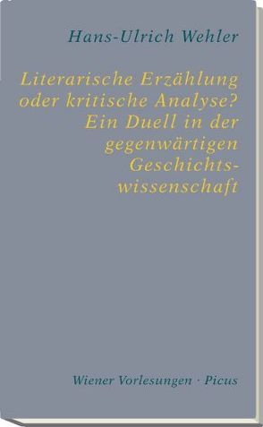 Literarische Erzählung oder kritische Analyse? Ein Duell in der gegenwärtigen Geschichtswissenschaft von Wehler,  Hans-Ulrich