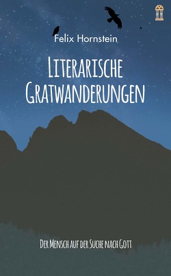 Literarische Gratwanderungen von Hornstein,  Felix