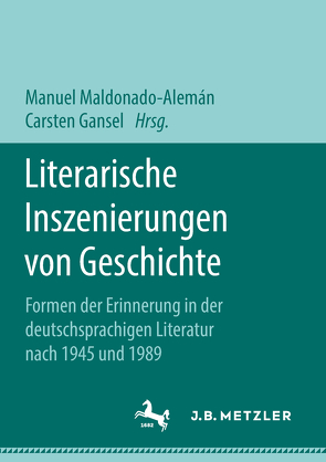 Literarische Inszenierungen von Geschichte von Gansel,  Carsten, Maldonado Alemán,  Manuel