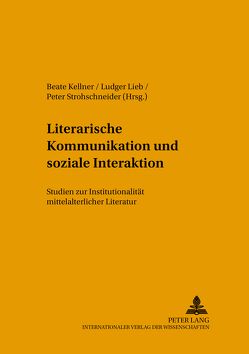 Literarische Kommunikation und soziale Interaktion von Kellner,  Beate, Lieb,  Ludger, Strohschneider,  Peter