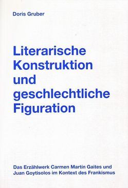 Literarische Konstruktion und geschlechtliche Figuration von Gruber,  Doris