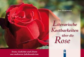 Literarische Kostbarkeiten über die Rose von Hommann,  Ines