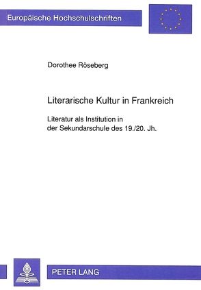 Literarische Kultur in Frankreich von Röseberg,  Dorothee