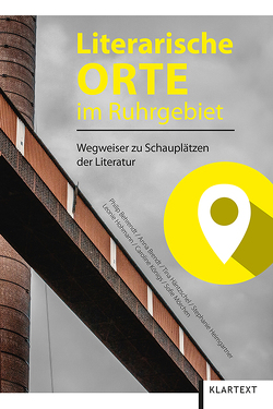 Literarische Orte im Ruhrgebiet von Behrendt,  Philip, Brendt,  Anna, Häntzschel,  Tina, u.a.