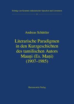 Literarische Paradigmen in den Kurzgeschichten des tamilischen Autors Mauni (es. Mani) (1907-1985) von Schüttler,  Andreas