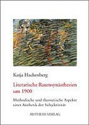 Literarische Raumsynästhesien um 1900 von Hachenberg,  Katja