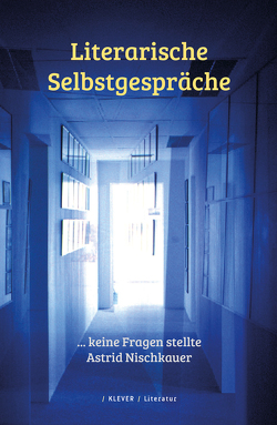 Literarische Selbstgespräche von Nischkauer,  Astrid