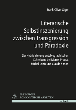 Literarische Selbstinszenierung zwischen Transgression und Paradoxie von Jäger,  Frank Oliver