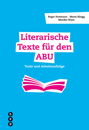 Literarische Texte für den ABU von Portmann,  Roger, Rüegg,  Marta, Wyss,  Monika