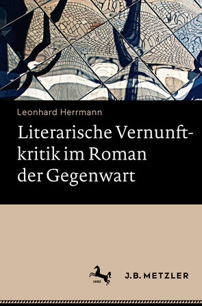 Literarische Vernunftkritik im Roman der Gegenwart von Herrmann,  Leonhard