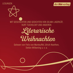 Literarische Weihnachten von Altenberg,  Peter, Bang,  Herman, Benjamin,  Walter, Horváth,  Ödön von, Kraus,  Karl, Lagerloef,  Selma, Manteuffel,  Felix von, Noethen,  Ulrich, Tucholsky,  Kurt, Wilkening,  Stefan