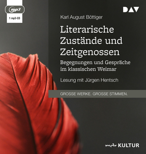 Literarische Zustände und Zeitgenossen. Begegnungen und Gespräche im klassischen Weimar von Boettiger,  Karl August, Hentsch,  Jürgen