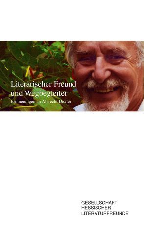 Literarischer Freund und Wegbegleiter Erinnerungen an Albrecht Dexler von Deppert,  Fritz, Huber-Hering,  Vita, Zeitz,  Dieter