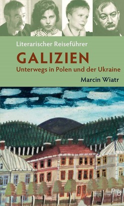 Literarischer Reiseführer Galizien von Wiatr,  Marcin