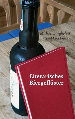 Literarisches Biergeflüster von Burgholzer,  Michael, Radauer,  Harald