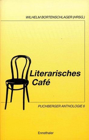 Literarisches Café. Puchberger Anthologie / Literarisches Café. Puchberger Anthologie von Bortenschlager,  Wilhelm