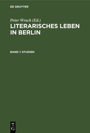 Literarisches Leben in Berlin / Studien von Wruck,  Peter