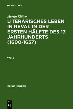 Literarisches Leben in Reval in der ersten Hälfte des 17. Jahrhunderts (1600-1657) von Klöker,  Martin