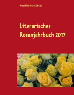 Literarisches Rosenjahrbuch 2017 von Mail-Brandt,  Maria