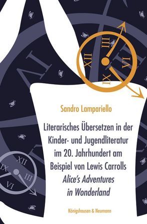 Literarisches Übersetzen in der Kinder- und Jugendliteratur im 20. Jahrhundert am Beispiel von Lewis Carrolls ,Alice‘s Adventures in Wonderland’ von Lampariello,  Sandro