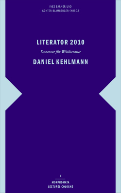 Literator 2010: Daniel Kehlmann von Barner,  Ines, Blamberger,  Günter, Boschung,  Dietrich, De Angelis,  Simone, Greub,  Thierry, Grünberg,  Arnon, Jacobs,  Carol, Kadare,  Ismail, Kehlmann,  Daniel, Kosmas,  Konstantinos, Neef,  Sonja A. J., Roehm,  Joachim, Söffner,  Jan, Sussman,  Henry, Thirlwell,  Adam