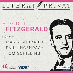 LiteratPrivat – F. Scott Fitzgerald von Ingendaay,  Paul, lit.COLOGNE, Schilling,  Tom, Schrader,  Maria