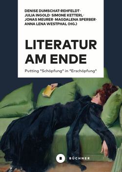 Literatur am Ende von Dumschat-Rehfeldt,  Denise, Ingold,  Julia, Ketterl,  Simone, Meurer,  Jonas, Sperber,  Magdalena, Westphal,  Anna Lena