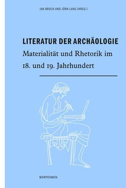 Literatur der Archäologie von Broch,  Jan, Fitzon,  Thorsten, Freitag,  Benjamin, Holzer,  Angela, Kranz,  Isabel, Lang,  Jörn, Reimers,  Timm, Renner,  Kaspar, Roussel,  Martin, Schade,  Kathrin, Schmitt,  Christian, Wimmer,  Gernot, Wodtke,  Petra