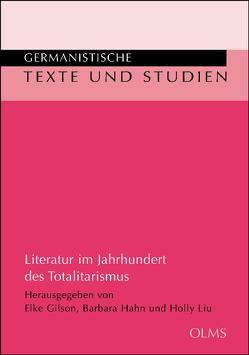 Literatur im Jahrhundert des Totalitarismus von Gilson,  Elke, Hahn,  Barbara, Liu,  Holly