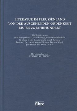 Literatur im Preußenland von der ausgehenden Ordenszeit bis ins 20. Jahrhundert von Jähnig,  Bernhart