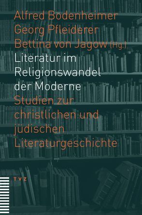 Literatur im Religionswandel der Moderne von Bodenheimer,  Alfred, Pfleiderer,  Georg, von Jagow,  Bettina