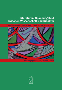 Literatur im Spannungsfeld zwischen Wissenschaft und Didaktik von Ulrich,  Carmen