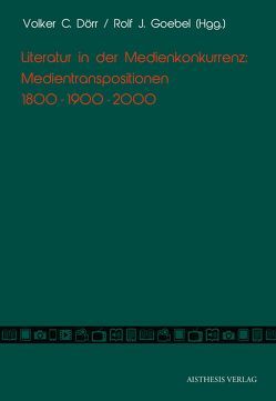 Literatur in der Medienkonkurrenz von Bickenbach,  Matthias, Böhmer,  Sebastian, Dörr,  Volker C, Doutch,  Daniela, Goebel,  Rolf J., Leikert,  Sebastian, Nieberle,  Sigrid, Niekerk,  Carl, Schönborn,  Sibylle, Schulze,  Holger, Steierwald,  Ulrike