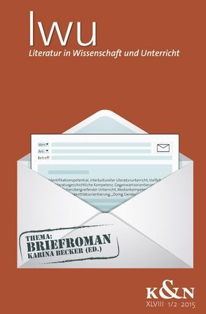 Literatur in Wissenschaft und Unterricht. Thema: Briefroman, LWU XLVIII 1/2 – 2015 von Becker,  Karina