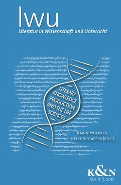 Literatur in Wissenschaft und Unterricht. Thema: Literary Knowledge Production and the Life Sciences von Hoepker,  Karin, Schäfer,  Heike