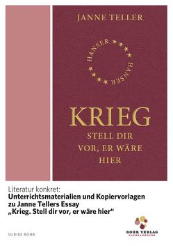 Literatur konkret: Unterrichtsmaterialien und Kopiervorlagen zu Janne Tellers Essay „Krieg. Stell dir vor, er wäre hier“ von Rohr,  Ulrike