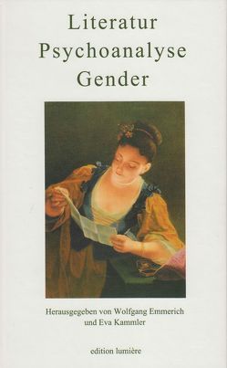 Literatur – Psychoanalyse – Gender von Braunert,  Dana, Broeck,  Sabine, Emmerich,  Wolfgang, Haas,  Norbert, Kammler,  Eva, Löchel,  Elfriede, Meyer,  Eva, Runge,  Anita, Waltz,  Matthias, Wolff,  K D