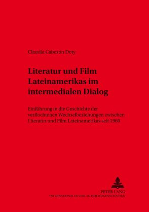 Literatur und Film Lateinamerikas im intermedialen Dialog von Cabezón Doty,  Claudia