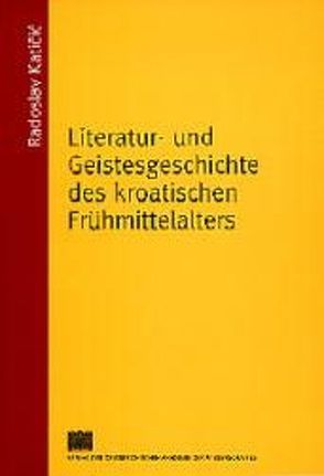 Literatur- und Geistesgeschichte des kroatischen Frühmittelalters von Katicic,  Radoslav