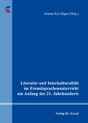 Literatur und Interkulturalität im Fremdsprachenunterricht am Anfang des 21. Jahrhunderts von Kic-Drgas (Hrsg.),  Joanna