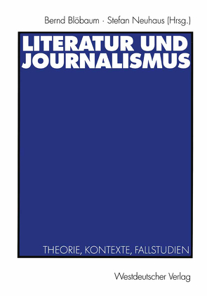 Literatur und Journalismus von Blöbaum,  Bernd, Neuhaus,  Stefan