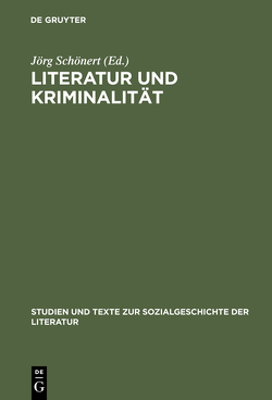 Literatur und Kriminalität von Broich,  Ulrich, Dann,  Otto, Linder,  Joachim, Naucke,  Wolfgang, Schönert,  Jörg, Schulze-Witzenrath,  Elisabeth, Siemann,  Wolfram