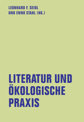 Literatur und ökologische Praxis von Ingold,  Julia, Niemann,  Norbert, Pfeifer,  Lena, Röggla,  Kathrin, Sablowski,  Thomas, Salomon,  David, Schloyer,  Christian, Schmitzer,  Stefan, Seidl,  Leonhard F, Stahl,  Enno, Wagner,  Thomas, Wildenhain,  Michael, Wissen,  Markus, Zapf,  Hubert, Zerbe,  Zara