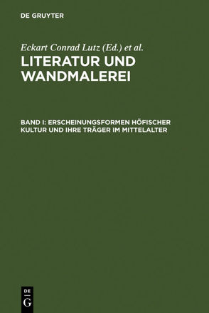 Literatur und Wandmalerei / Erscheinungsformen höfischer Kultur und ihre Träger im Mittelalter von Lutz,  Eckart Conrad, Thali,  Johanna, Wetzel,  René